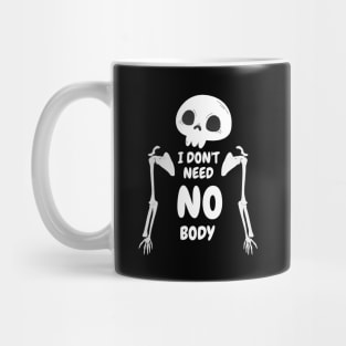 I Don't Need No Body funny Halloween Mug